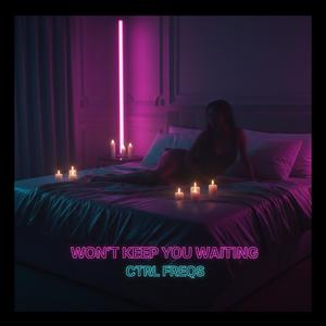 Won't Keep You Waiting