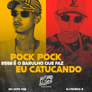 Pock Pock Esse É o Barulho Que Faz Eu Catucando