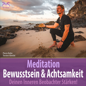 Meditation Bewusstsein & Achtsamkeit: Einen Neuen Seinszustand Erreichen, Teil 4