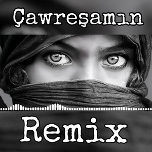 Çavreşamın (Remix)