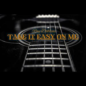 Take It Easy On Me