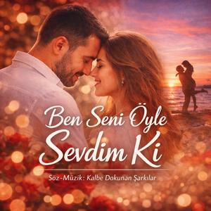 Ben Seni Öyle Sevdim ki...