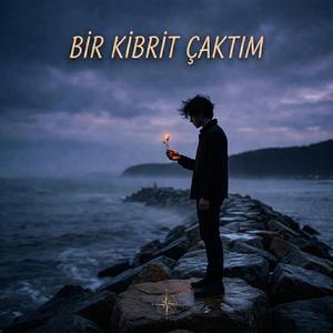 BİR KİBRİT ÇAKTIM