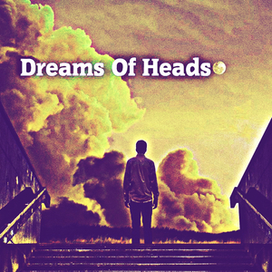 Dreams Of Heads