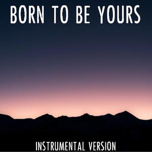 Born To Be Yours (Instrumental Version)