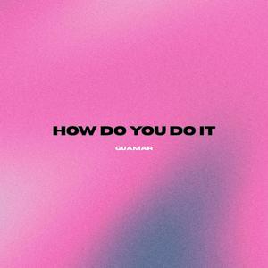 How Do You Do It