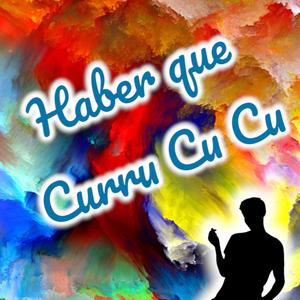 Haber que Curru Cu Cu