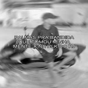 PALMAS PRA BANDIDA QUE TOMOU MINHA MENTE X NA RLK DO RJ