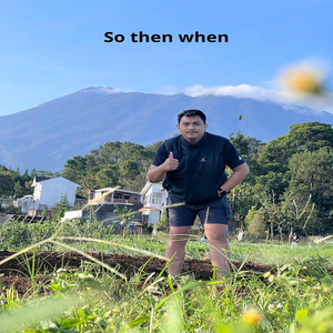 So Then When