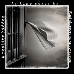 A Reality Hidden - As Time Soars By - Wind Whispers an Empty Scream