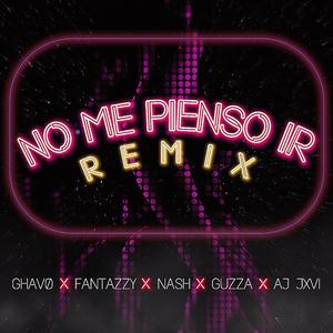 No Me Pienso Ir (feat. Fantazzy, GUZZA, Aj Jxvi & NASH.) (Remix)
