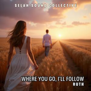 Where You Go, I'll Follow (Ruth)
