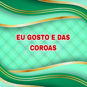 EU GOSTO E DAS COROAS