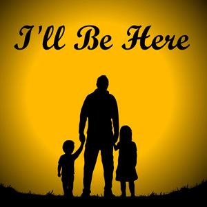 I'll Be Here