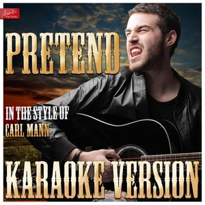 Pretend (In the Style of Carl Mann) [Karaoke Version]