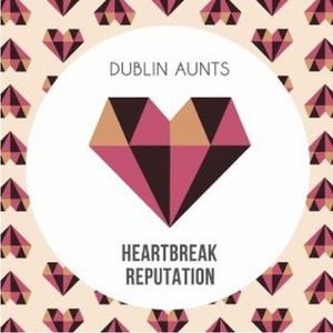 Dublin Aunts "Heartbreak Reputation" (DJ Agent 86 Remix)