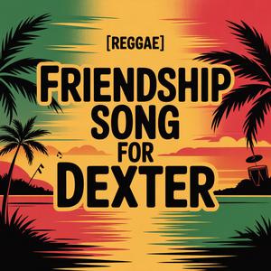 Dexter Friendship Song (Reggae)