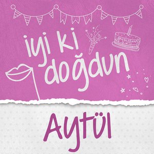 Doğum Günün Kutlu Olsun Aytül