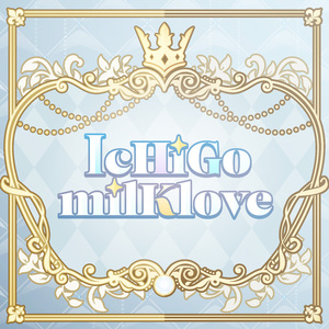 IcHiGo milK love