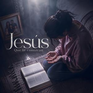 Que te conozcan, Jesús