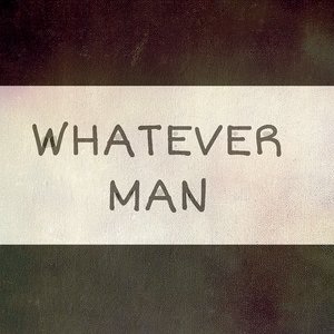 Whatever Man