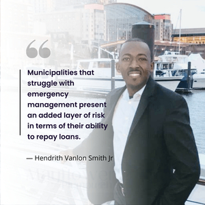 Municipalities That Struggle with Emergency Management Present an Added Layer of Risk in Terms of Their Ability to Repay Loans