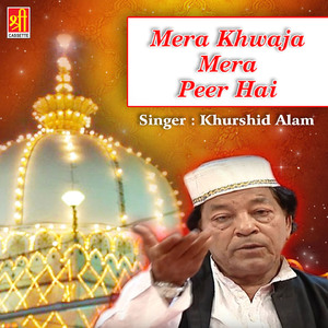 Mera Khwaja Mera Peer Hai