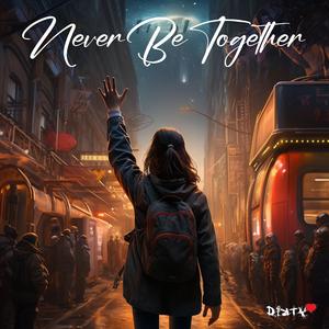 Never Be Together