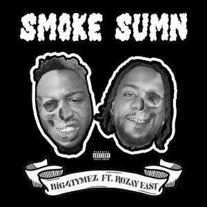 Smoke sumn (feat. Rozay East)