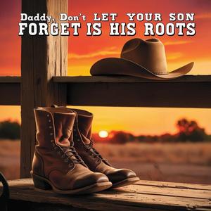 Daddy, Don’t Let Your Son Forget His Roots