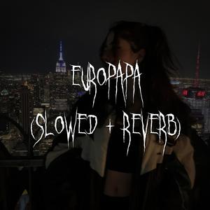 europapa (slowed + reverb)
