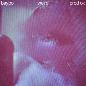 weird (feat. Baybo)