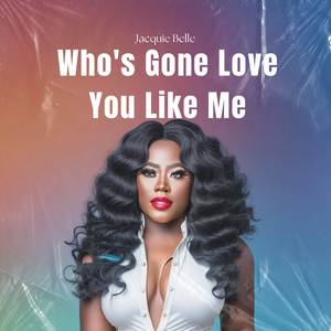 Who's Gone Love You Like Me