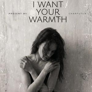 I Want Your Warmth