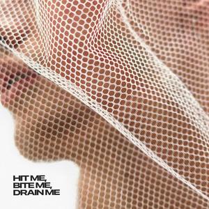 hit me, bite me, drain me