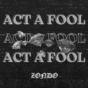 ACT A FOOL
