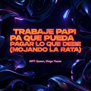 Trabaje Papi Pa Que Pueda Pagar Lo Que Debe (Mojando la Rata)