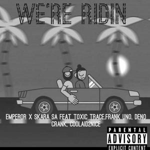 We're Ridin (feat. Skara SA, Toxic Trace & Deno Crank)