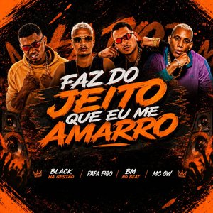 Faz do Jeito Que Eu Me Amarro