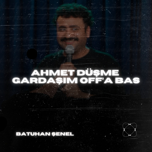 Ahmet Düşme Gardaşım off'a Bas
