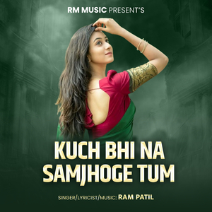 Kuch Bhi Na Samjhoge Tum