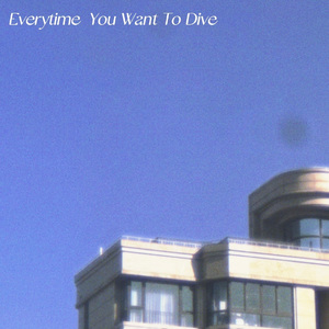 Every Time You Want To Dive