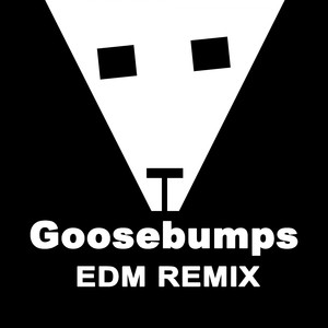 Goosebumps (EDM Remix) [Original Radio Version]