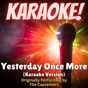 Yesterday Once More (Karaoke Version Originally Performed by The Carpenters)