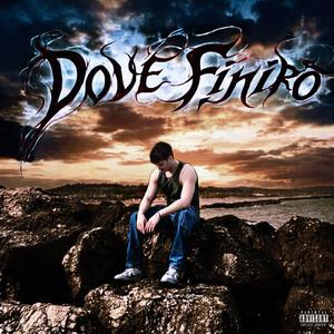 Dove Finirò
