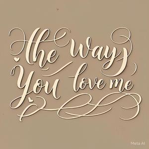 the way that you love me