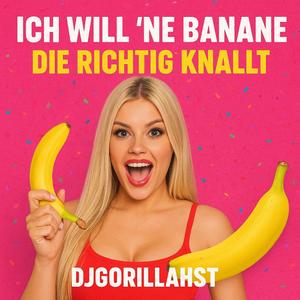 Ich will ne Banane die richtig knallt!!! (Radio Edit)
