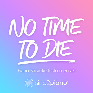 No Time To Die (Originally Performed by Billie Eilish) (Piano Karaoke Version)