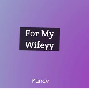 For My Wifeyy