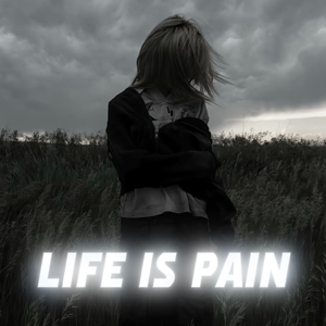 life is pain